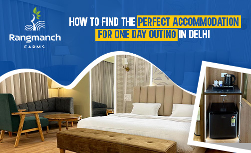 how-to-find-the-perfect-accommodation-for-one-day-outing-in-delhi