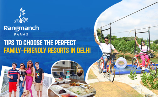 tips-to-choose-the-perfect-family-friendly-resorts-in-delhi
