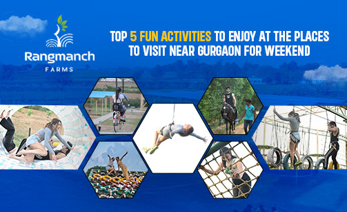 top-5-fun-activities-to-enjoy-at-the-places-to-visit-near-gurgaon-for-weekend