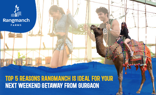 top-5-reasons-rangmanch-is-ideal-for-your-next-weekend-getaway-from-gurgaon