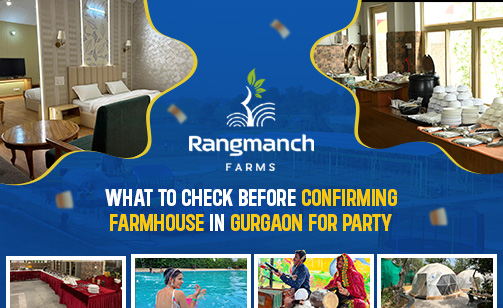 what-to-check-before-confirming-farmhouse-in-gurgaon-for-party