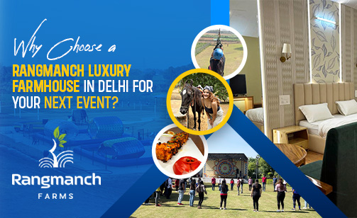 why-choose-the-rangmanch-luxury-farmhouse-in-delhi-for-your-next-event