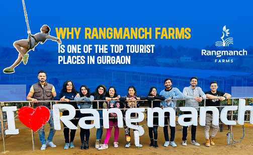 why-rangmanch-farms-is-one-of-the-top-tourist-places-in-gurgaon