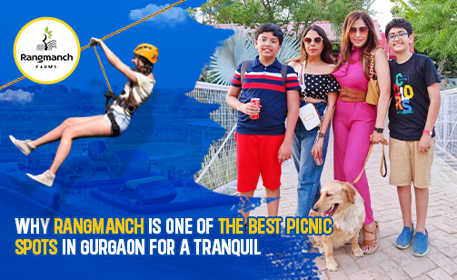 why-rangmanch-is-one-of-the-best-picnic-spots-in-gurgaon-for-a-tranquil