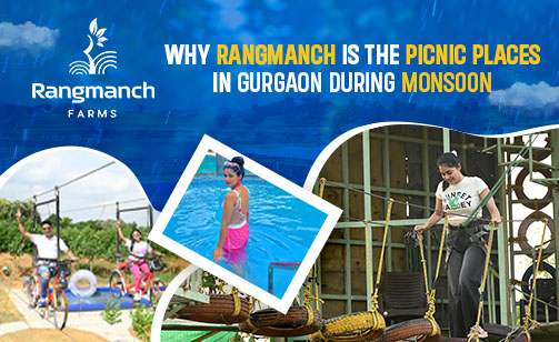 why-rangmanch-is-the-perfect-picnic-places-in-gurgaon-during-monsoon